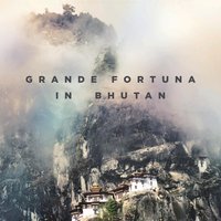 [Video download] Grande Fortuna in Bhutan (MP4)