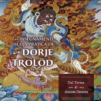 Insegnamenti sulla pratica di Dorje Trolöd