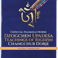 Dzogchen Upadeśa Teachings of Rigdzin Changchub Dorje